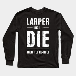 LARPer Until I Die | Funny LARP Quote Long Sleeve T-Shirt